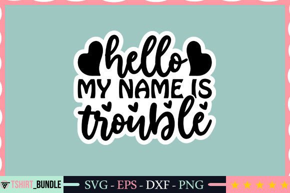 Download Hello My Name is Trouble Sticker Design - Sign Collection